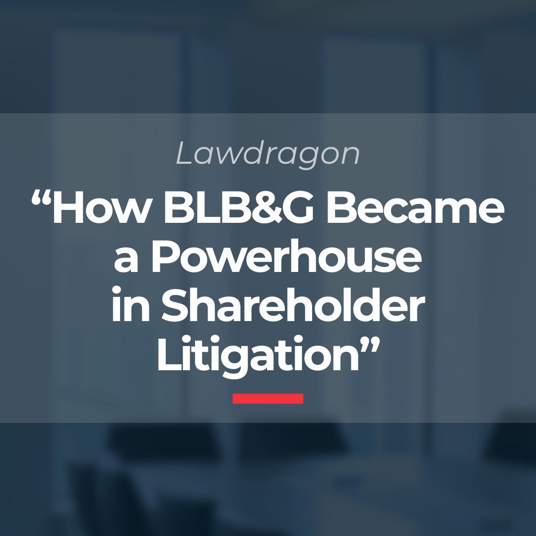 BLB&G Spotlighted in <em>Lawdragon</em>’s “How BLB&G Became a Powerhouse in Shareholder Litigation”